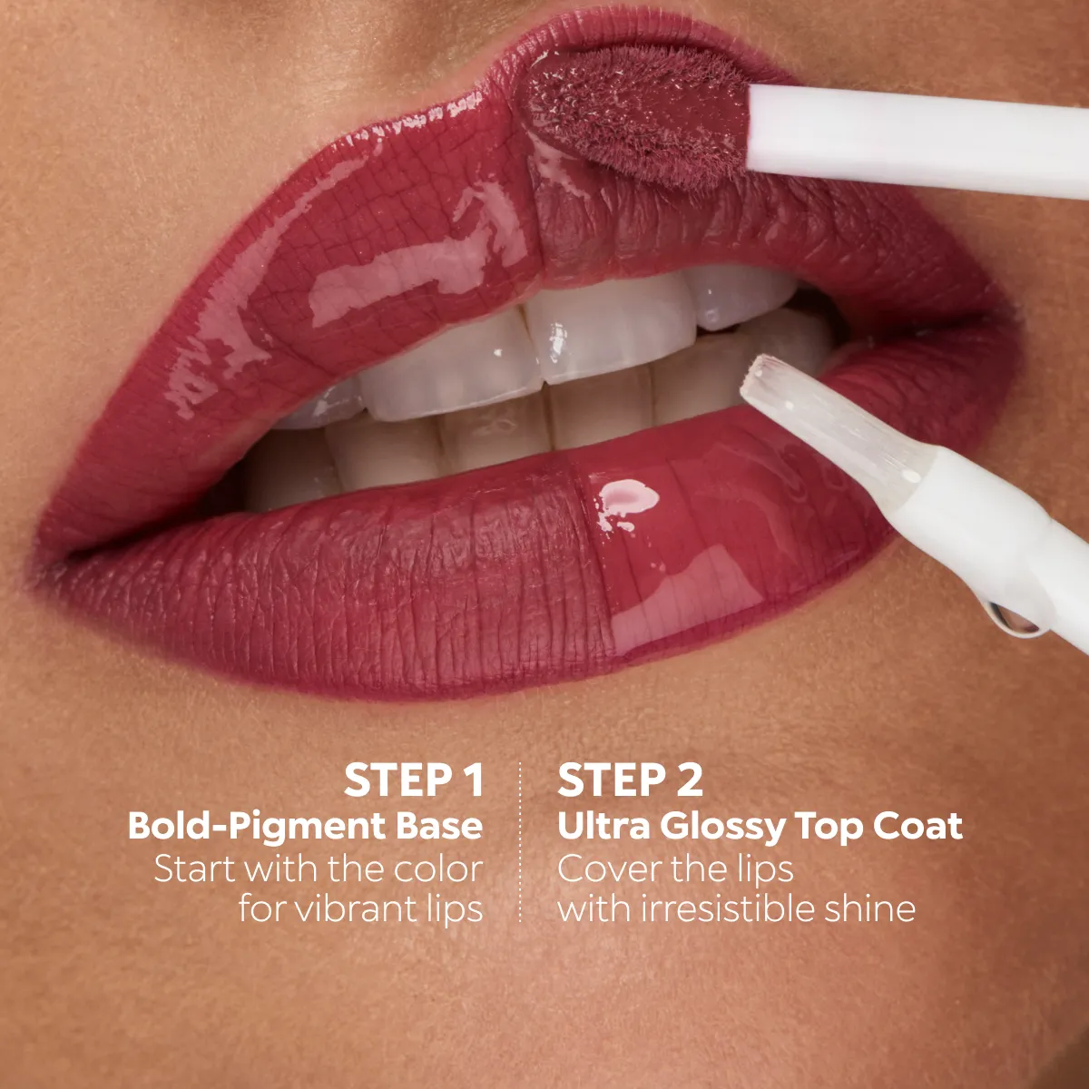 Step 1 bold pigment base, step 2 ultra glossy top coat