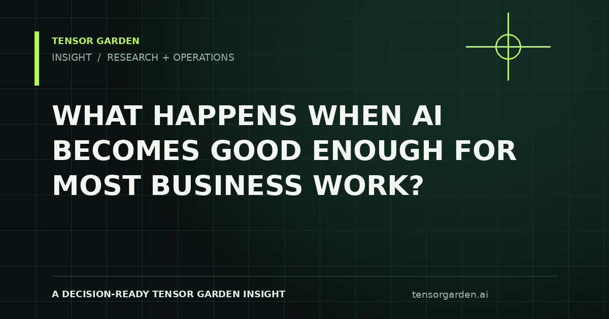 Tensor Garden Insight: What Happens When AI Becomes Good Enough for Most Business Work?