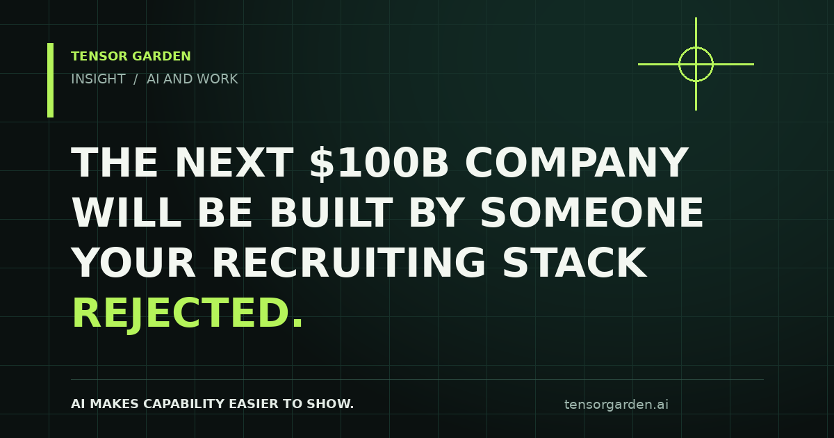 Tensor Garden Insight title card: The next $100B company will be built by someone your recruiting stack rejected.
