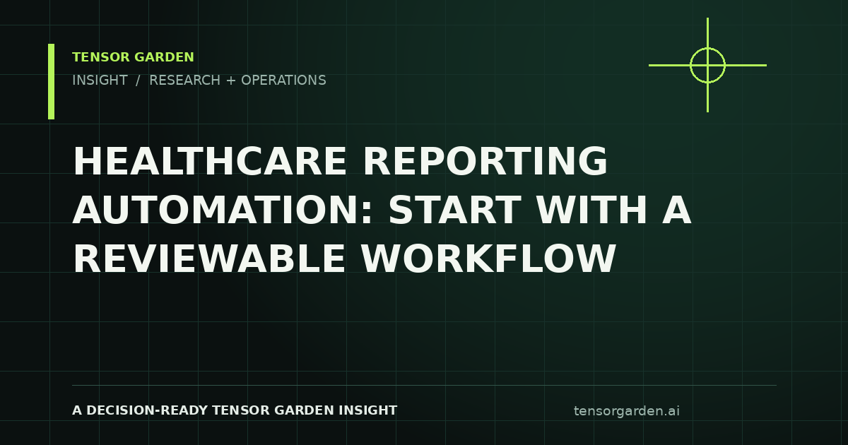Tensor Garden Insight: Healthcare Reporting Automation: Start With a Reviewable Workflow