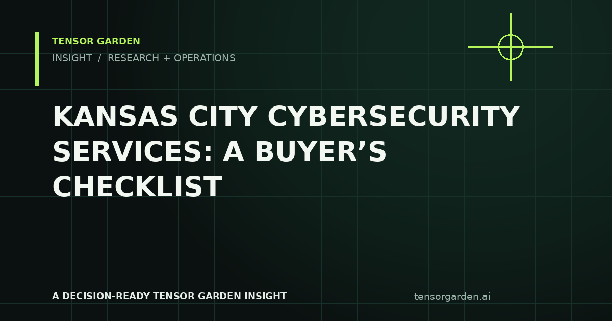 Tensor Garden Insight: Kansas City Cybersecurity Services: A Buyer’s Checklist