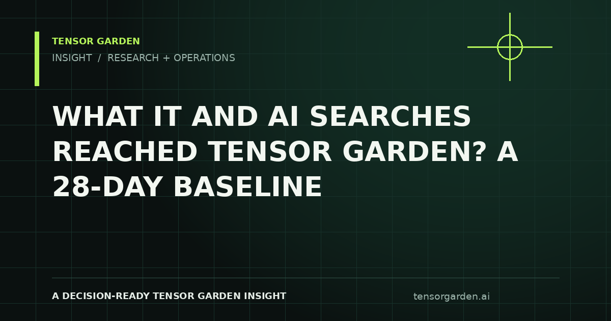 Tensor Garden Insight: What IT and AI Searches Reached Tensor Garden? A 28-Day Baseline