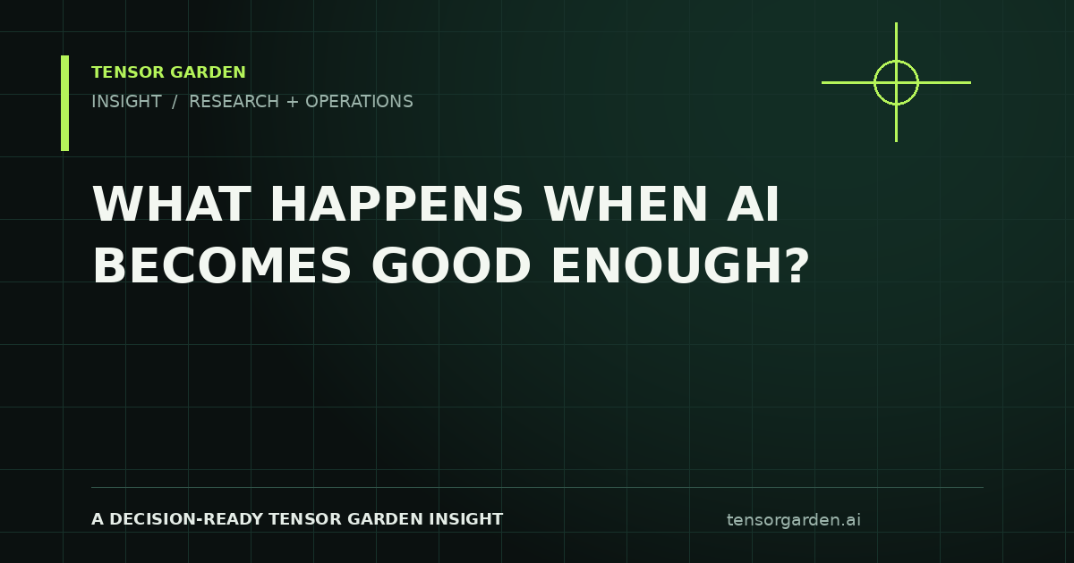 Tensor Garden Insight: What Happens When AI Becomes Good Enough?